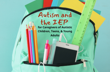Workshop – Autism and the IEP for Caregivers of Autistic Children/Teens/Young Adults (through age 22), 2/8/27, 7:00 PM – 8:30 PM ET