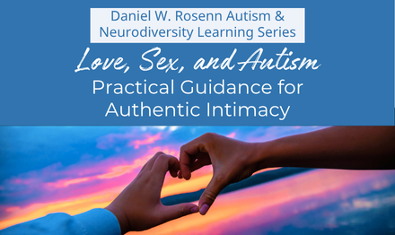 Workshop – Love, Sex, and Autism: Practical Guidance for Authentic Intimacy, 10/22/26, 12:00 PM – 2:00 PM ET