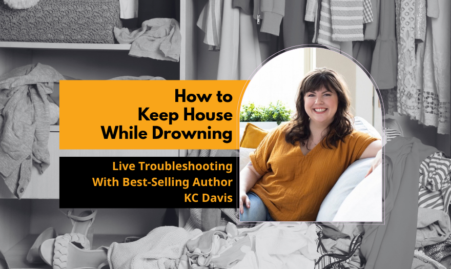 Workshop – How to Keep House While Drowning: Live Troubleshooting With KC Davis, 12/8/26, 1:00 PM – 2:30 PM ET